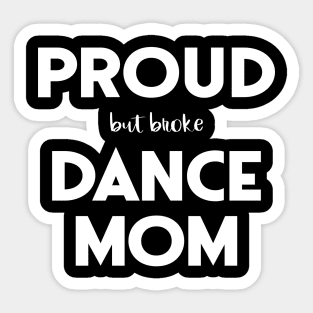 Proud (But Broke) Dance Mom Funny Sticker